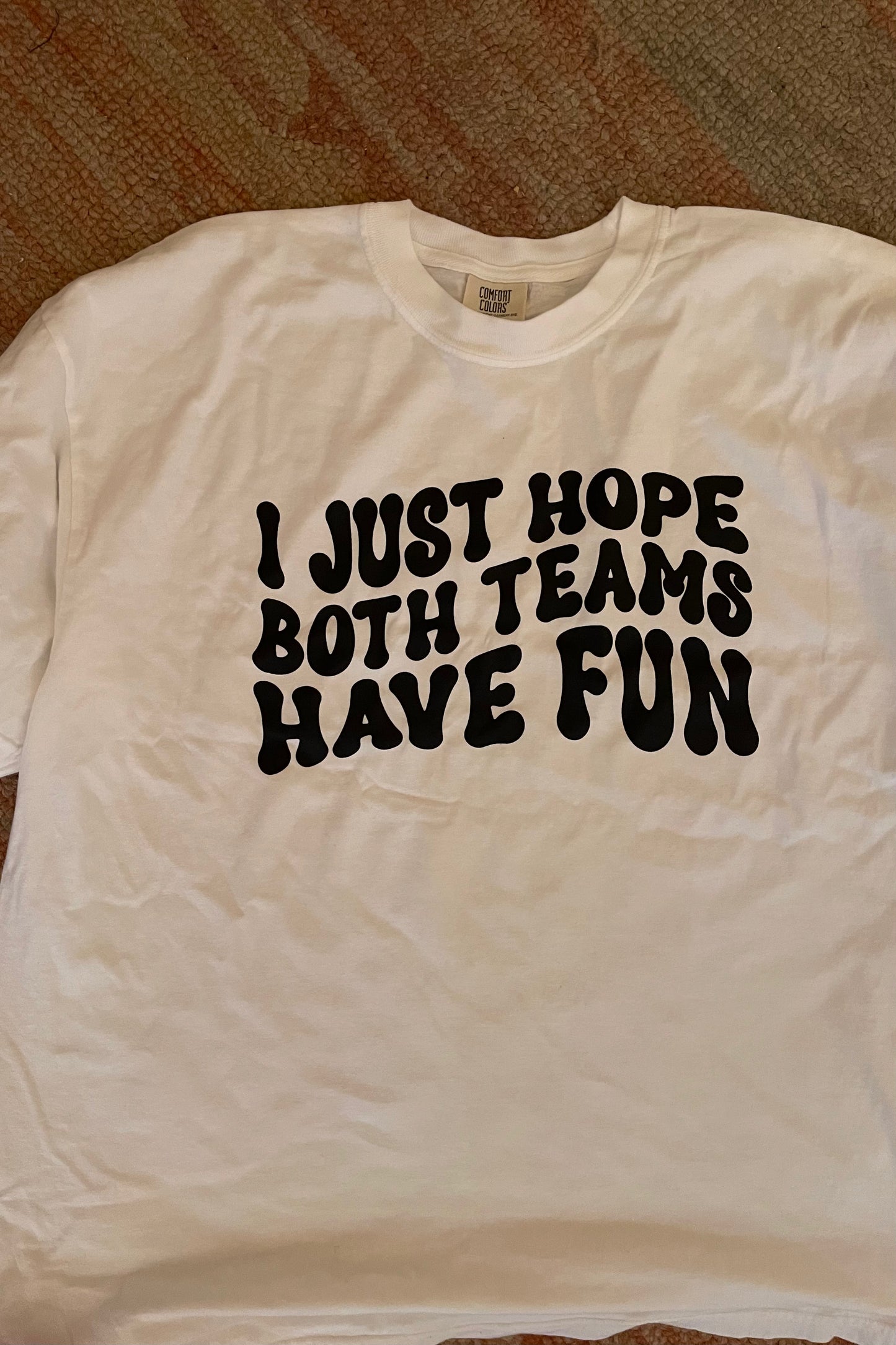 'I JUST HOPE BOTH TEAMS HAVE FUN' Comfort Colors Tee