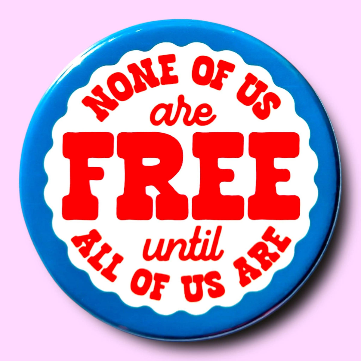 'None of Us Are Free Until All of Us Are' Pin